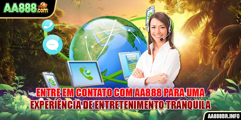 Entre em contato com AA888 para uma experiência de entretenimento tranquila