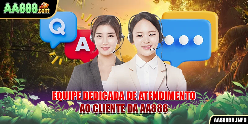 Equipe dedicada de atendimento ao cliente da AA888
