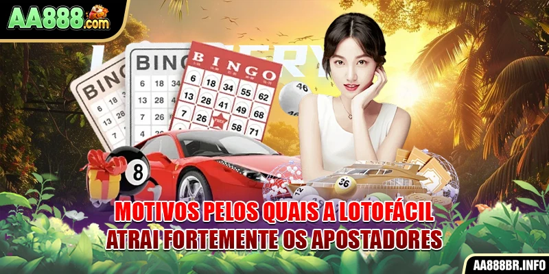 Motivos pelos quais a Lotofácil atrai fortemente os apostadores