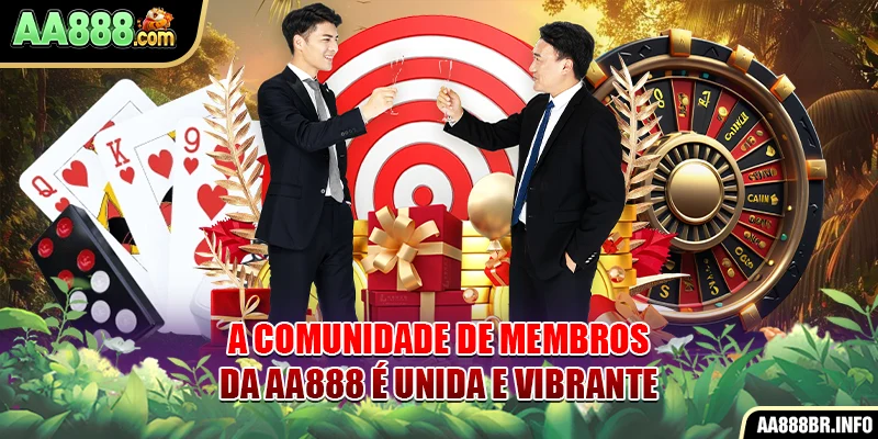 A comunidade de membros da AA888 é unida e vibrante