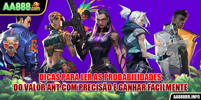 Dicas para ler as probabilidades do Valor Ant com precisão e ganhar facilmente