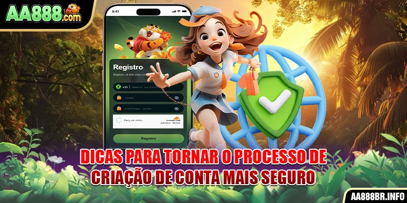 Dicas para tornar o processo de criação de conta mais seguro