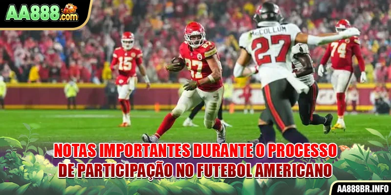 Notas importantes durante o processo de participação no futebol americano